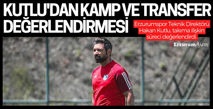 Erzurumspor Direktörü Kutlu'dan yeni sezon açıklaması!
