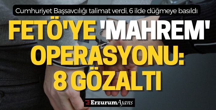 FETÖ'nün askeri mahrem yapılanmasına operasyon: 8 kişi gözaltında