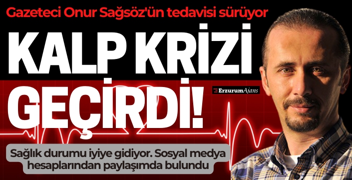 Gazeteci Onur Sağsöz'ün tedavisi sürüyor