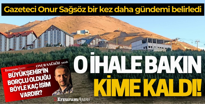 Gazeteci Onur Sağsöz  yazdı: Bakın o ihale kime kaldı!