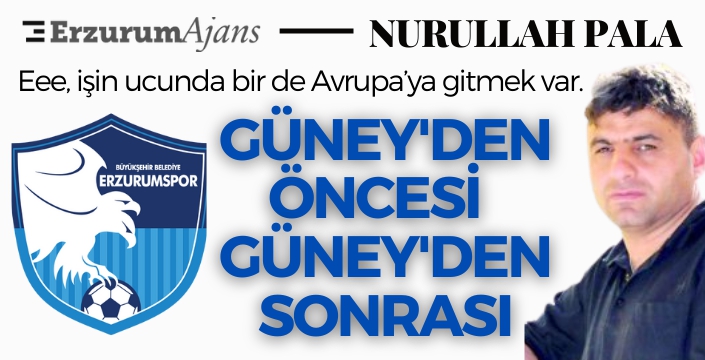 Güney'den öncesi ve Güney'den sonrası!