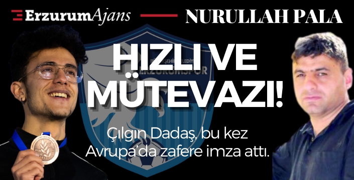 Hem hızlı ve  mütevazı! 