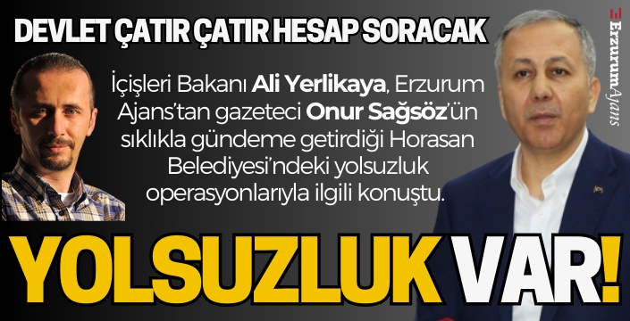 İçişleri Bakanı Ali Yerlikaya, Horasan Belediyesi'ndeki yolsuzluk operasyonlarıyla ilgili konuştu