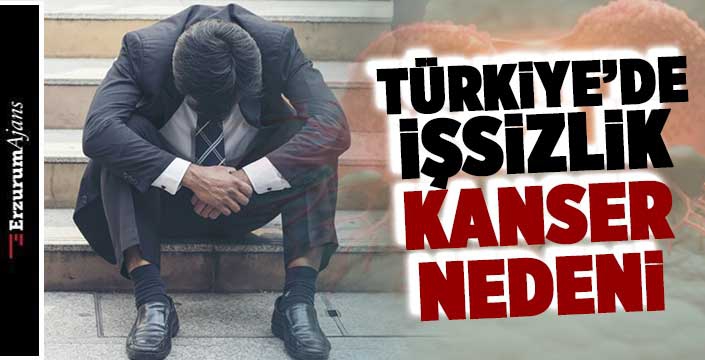 İşsizlik de kanserin bir diğer nedeni