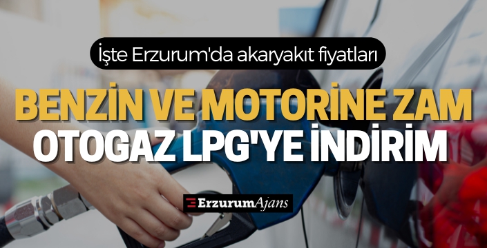 İşte Erzurum'da akaryakıt fiyatları!