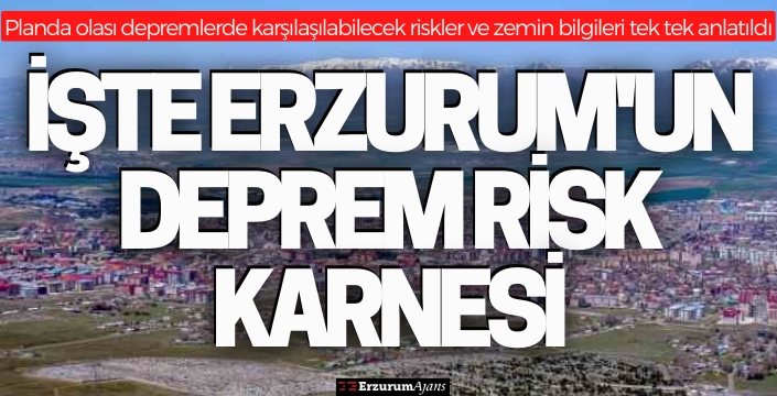 İşte Erzurum'un deprem risk karnesi