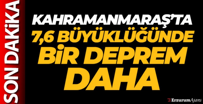 Kahramanmaraş'ta 7.6 büyüklüğünde bir deprem daha!