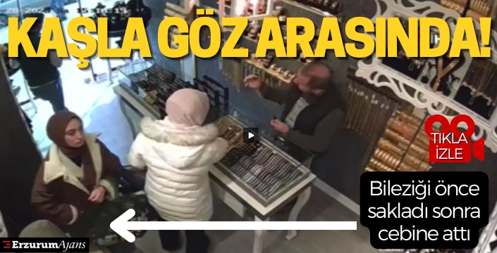 Kaşla göz arasında bileziği çaldı