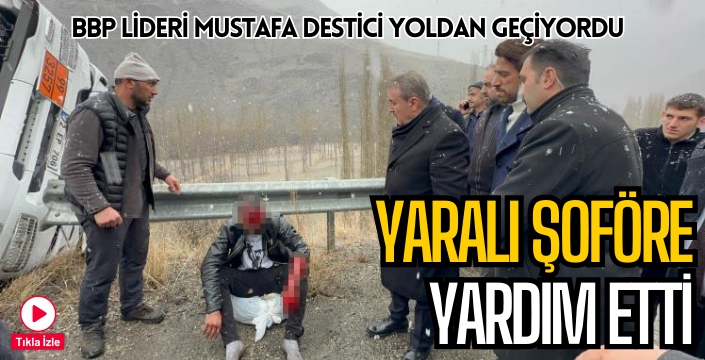 Kaza yapan TIR sürücüsüyle ilgilendi