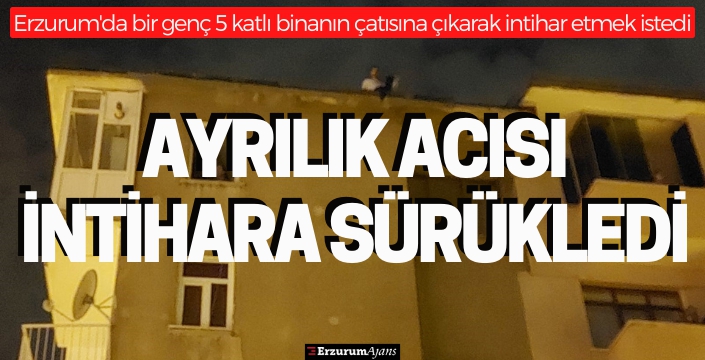 Kız arkadaşından ayrıldı, 5 katlı binadan atlamak istedi