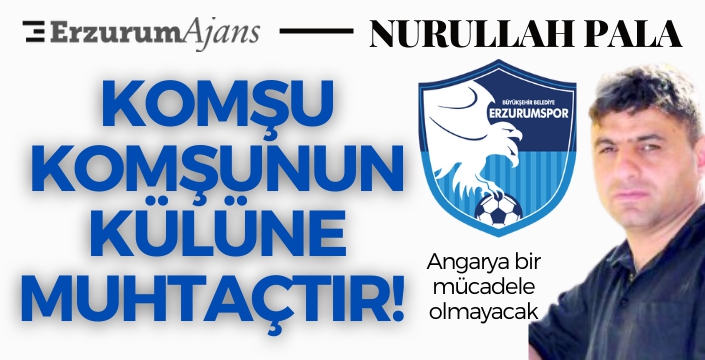 Komşu komşunun külüne muhtaçtır! 