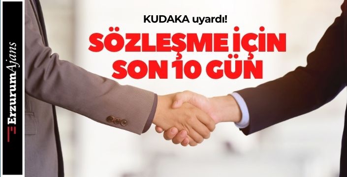 KUDAKA uyardı! Sözleşme için son 10 gün!