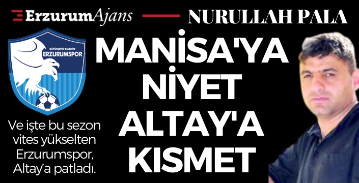 Manisa'ya niyet Altay'a kısmet