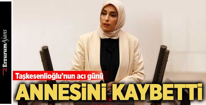 Milletvekili Taşkesenlioğlu'nun anne acısı