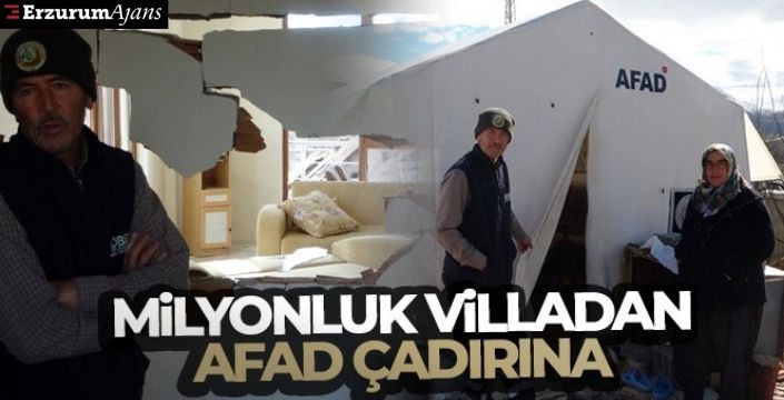 Milyonluk villadan AFAD çadırına