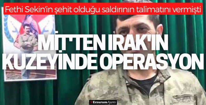 MİT, Fethi Sekin'in şehit olduğu saldırıyı organize eden teröristi Irak'ın kuzeyinde etkisiz hale getirdi