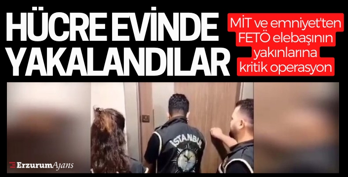 MİT ve emniyetten kritik operasyon: FETÖ liderinin yakınları hücre evinde yakalandı