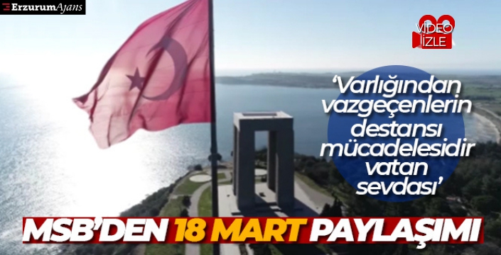 MSB'den 18 Mart paylaşımı: Varlığından vazgeçenlerin destansı mücadelesidir vatan sevdası