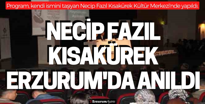 Necip Fazıl Kısakürek, vefatının 40. yıl dönümünde Erzurum'da kendi adını taşıyan kültür merkezinde anıldı