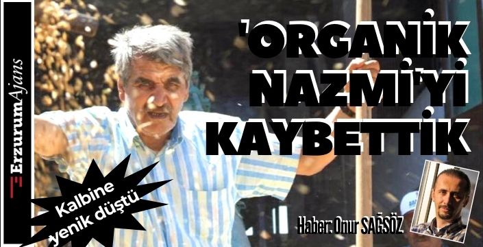 'ORGANİK NAZMİ'Yİ KAYBETTİK! 