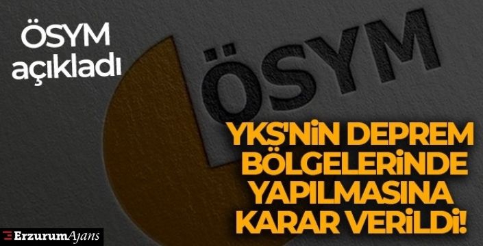 ÖSYM: 'YKS'nin deprem bölgelerinde yapılmasına karar verildi'