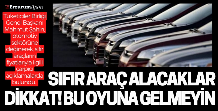 Sıfır otomobil alacaklar dikkat! Bu oyuna gelmeyin