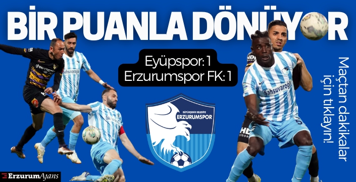 Spor Toto 1. Lig: Erzurumspor: 1 - Eyüpspor: 1