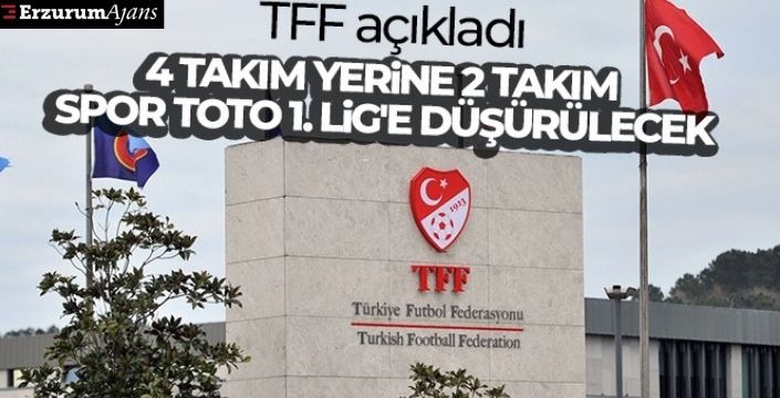 TFF: '4 takım yerine 2 takım Spor Toto 1. Lig'e düşürülecek'