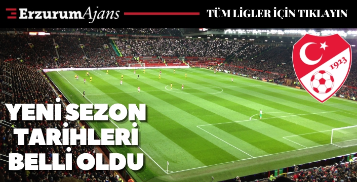 TFF açıkladı: Süper Lig'de yeni sezonun başlama tarihi belli oldu