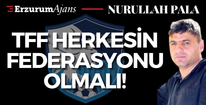 TFF herkesin federasyonu olmalı!