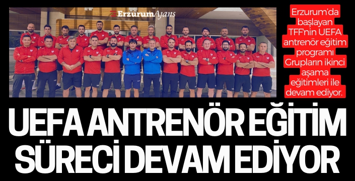 TFF'nin antrenör eğitim programları Erzurum'da sürüyor