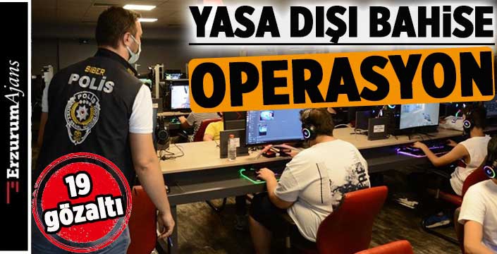 Türkiye genelinde yasa dışı bahis operasyonu