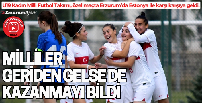 U19 Kadın Milli Futbol Takımı, Estonya'yı 3-2 yendi