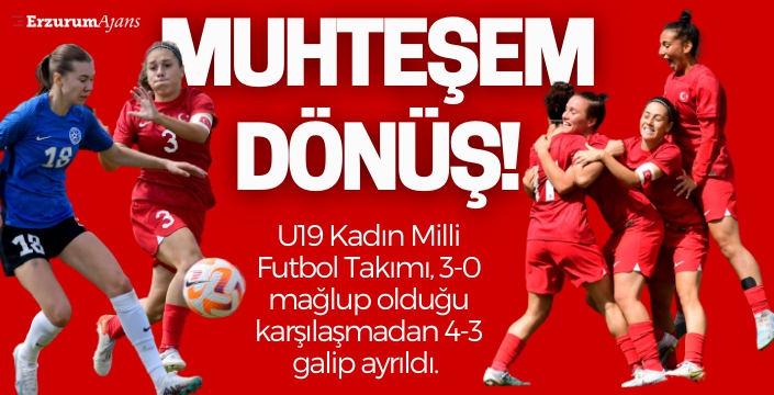 U19 Kadın Milli Futbol Takımından muhteşem dönüş!