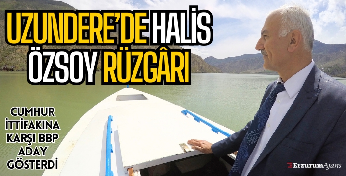 Uzundere'yi turizmle tanıştıran Halis Özsoy BBP'nin adayı oldu