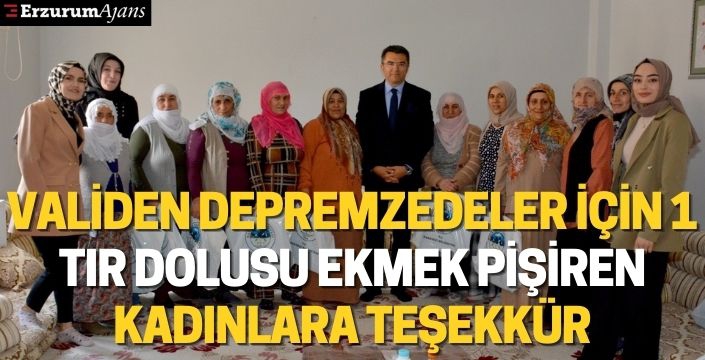 Validen depremzedeler için 1 tır dolusu ekmek pişiren kadınlara teşekkür