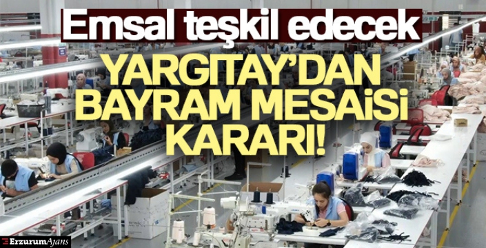 Yargıtay'dan bayram mesaisi kararı