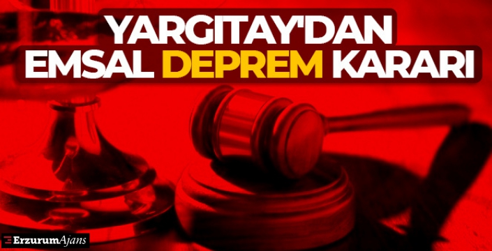Yargıtay'dan emsal deprem kararı