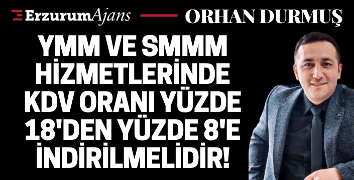 YMM ve SMMM hizmetlerinde KDV oranı yüzde 18'den yüzde 8'e indirilmelidir!