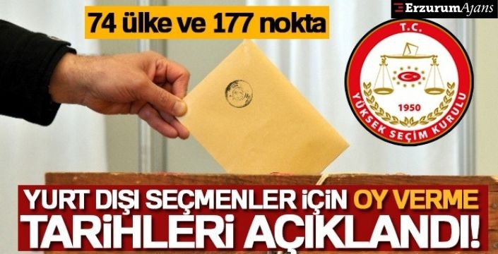 YSK 74 ülke ve 177 noktada oy kullanılacağını duyurdu