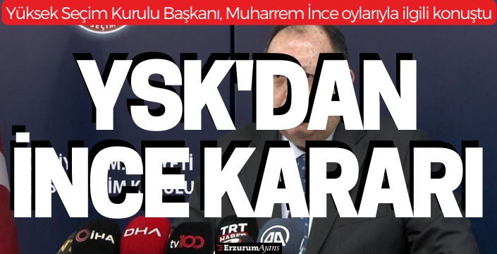 YSK'dan Muharrem İnce'ye verilen oylarla ilgili açıklama