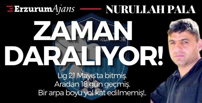 Zaman daralıyor!